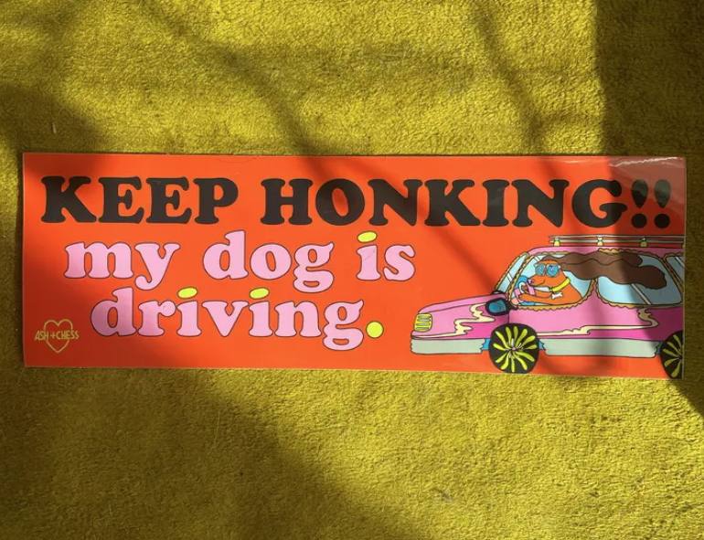 Keep Honking! My Dog Is Driving Bumper Sticker