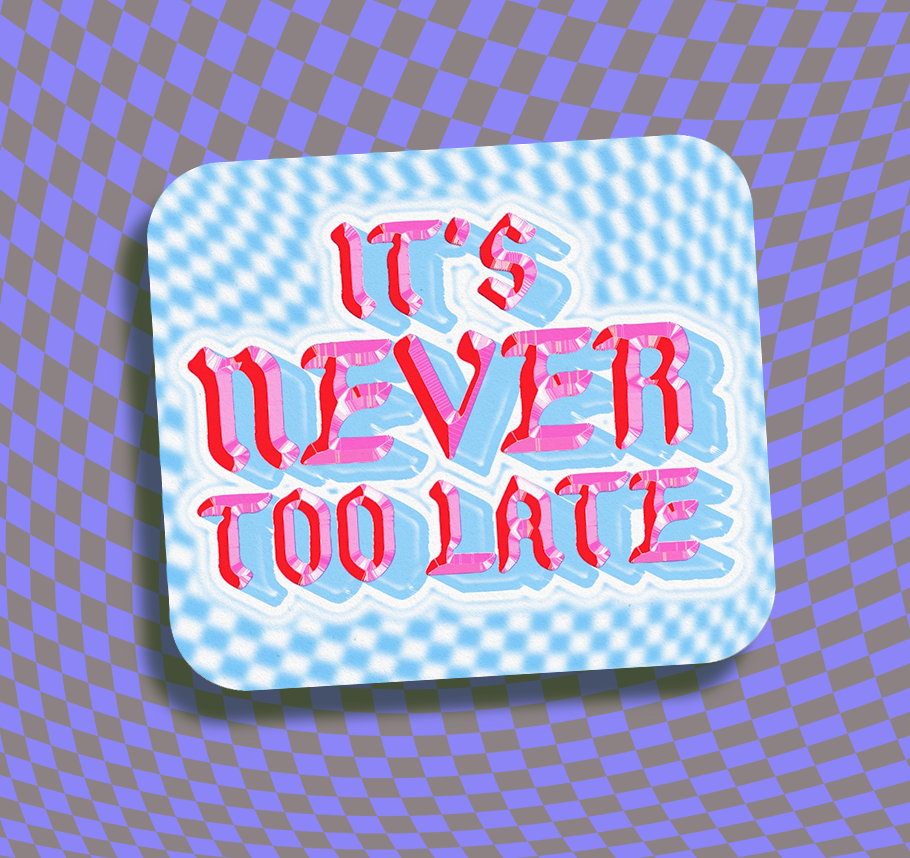 It’s Never Too Late Sticker