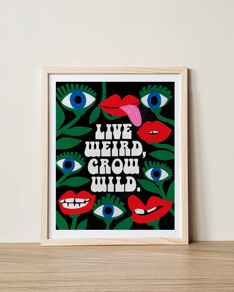 Live Weird Grow Wild Print